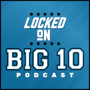 Locked On Big 10 Podcast