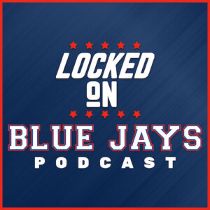 Locked On Blue Jays Podcast