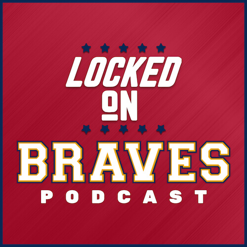 Locked On Braves Podcast