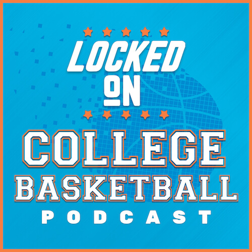 Locked On College Basketball podcast