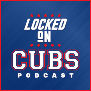 Locked On Cubs Podcast