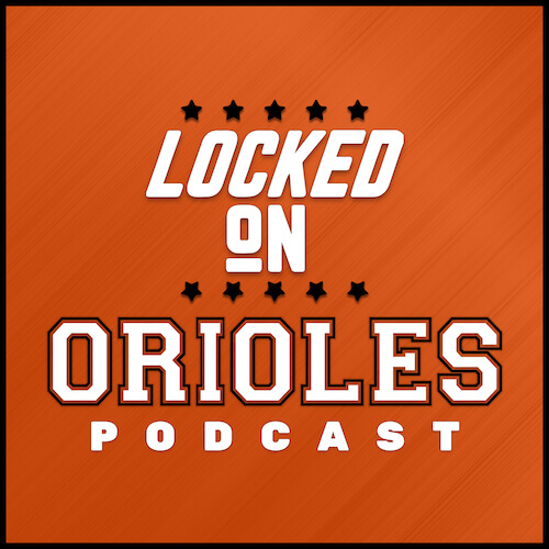 Locked On Orioles Podcast