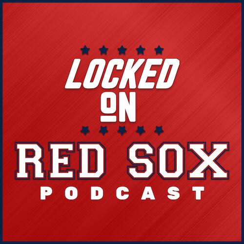 Locked On Red Sox Podcast