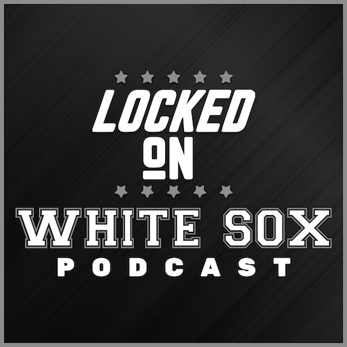 Locked On White Sox Podcast