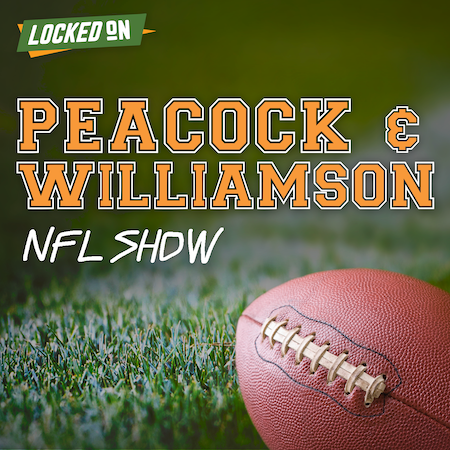 Peacock & Williamson NFL Show - Locked On Podcast Network